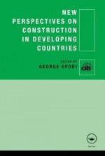 New Perspectives on Construction in Developing Countries (Cib) - George Ofori