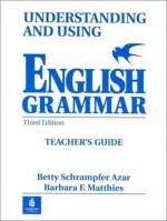 Understanding and Using English Grammar--Teacher's Guide - Betty Schrampfer Azar, Barbara F. Matthies