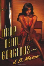 Drop Dead, Gorgeous - J.D. Mason