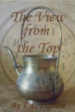 The View from the Top - T.L. Ingham