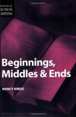 Elements of Fiction Writing - Beginnings, Middles & Ends - Nancy Kress