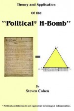 Theory and Application of the "Political* H-Bomb" *Political Annihilation Is Not Equivalent to Biological Extermination.: How I Cracked the Mathematic - Steven Cohen