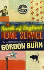 The North Of England Home Service - Gordon Burn