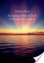 Stepping Out of It & Getting on with It - Pamela Bone