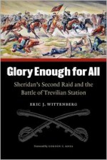 Glory Enough for All: Sheridan's Second Raid and the Battle of Trevilian Station - Eric J. Wittenberg, Gordon C. Rhea