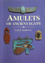 Amulets of Ancient Egypt - Carol A.R. Andrews