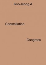 Koo Jeong A: Constellation Congress - Yasmil Raymond, Molly Nesbit