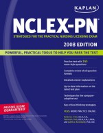 Kaplan NCLEX-PN Exam, 2008 Edition: Strategies for the Practical Nursing Licensing Exam - Judith Burckhardt, Barbara Irwin, Judith Burckhardt, Patricia A. Yock