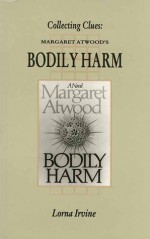 Collection Clues: Margaret Atwood's Bodily Harm - Lorna Irvine, Margaret Atwood