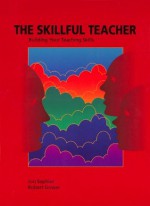 The Skillful Teacher: Building Your Teaching Skills - Jon Saphier, Robert Gower