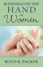 Blessings on the Hand of Women - Boyd K. Packer