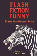 Flash Fiction Funny - Tom Hazuka