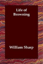 Life of Browning - William Sharp