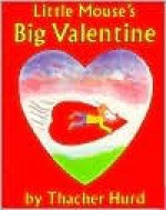 Little Mouse's Big Valentine - Thacher Hurd