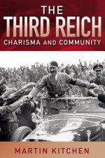 The Third Reich: Charisma and Community - Martin Kitchen