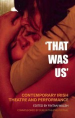 "That Was Us": Contemporary Irish Theatre and Performance - Fintan Walsh, Willie White