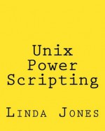 Unix Power Scripting:Advanced Awk and KSH Shell Scripts - Linda Jones