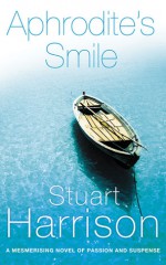 Aphrodite's Smile: A Mesmerising Novel of Passion and Suspense - Stuart Harrison