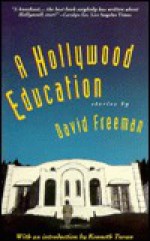 Hollywood Education: Tales of Movie Dreams and Easy Money - David Freeman