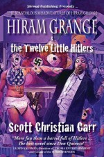 Hiram Grange and the Twelve Little Hitlers (The Scandalous Misadventures of Hiram Grange) - Scott Christian Carr, Danny Evarts, Malcolm McClinton