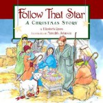 Follow That Star: A Christmas Story - Elizabeth Raum