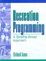 Recreation Programming: A Benefits-Driven Approach - Richard G. Kraus