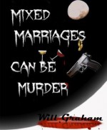 Mixed Marriages Can Be Murder - Will Graham