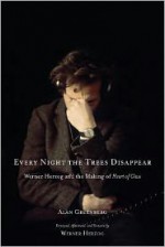 Every Night the Trees Disappear: Werner Herzog and the Making of Heart of Glass - Alan Greenberg, Werner Herzog