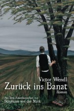 Zuruck Ins Banat - Victor J Wendl, Stephanie Von Der Mark