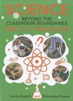 Science Beyond the Classroom Boundaries for 7-11 Year Olds - Lynne Bianchi, Rosemary Feasey, Simone Hesketh