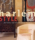 Harlem Style: Designing for the New Urban Aesthetic - Roderick N. Shade, Jorge S. Arango, Peter Madero, Star Jones