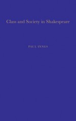 Class and Society in Shakespeare - Paul Innes