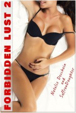 Forbidden Lust 2 (8 More Taboo Erotic Tales) - Natalie Deschain, Saffron Daughter