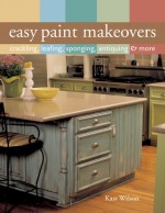 Easy Paint Makeovers: Crackling, Leafing, Sponging, Antiquing & More - Kass Wilson, Prolific Impressions Inc.