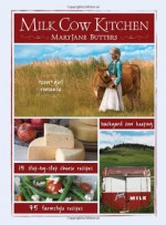 Milk Cow Kitchen: Making the World a Better Place One Backyard at a Time - MaryJane Butters