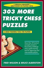 303 More Tricky Chess Puzzles - Fred Wilson, Bruce Alberston