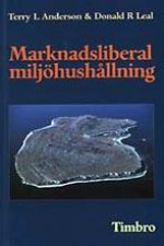 Marknadsliberal miljöhushållning - Terry L Anderson, Donald R Leal, Margareta Eklöf