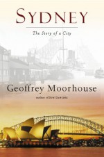 Sydney: The Story of a City - Geoffrey Moorhouse