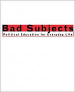 Bad Subjects: Political Education for Everyday Life - Michael Bérubé, Ron Alcalay, John Brady