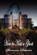 How to Host a Ghost - Shannon Schuren