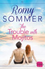 The Trouble with Mojitos - Romy Sommer