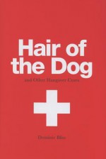 Hair of the Dog and other Hangover Cures - Dominic Bliss