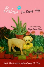 Babar the Naughty Puppy and the Ladies Who Came to Tea - Jofelyn Martinez Khapra