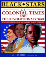 Black Stars of Colonial and Revolutionary Times - James Haskins, Clinton Cox, Brenda Wilkinson, James Haskins