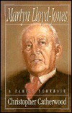 Martyn Lloyd-Jones: A Family Portrait - Christopher Catherwood