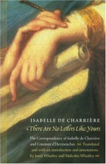 There Are No Letters Like Yours: The Correspondence of Isabelle de Charriere and Constant d'Hermenches - Isabelle de Charrière, Constant d'Hermenches, Janet Whatley, Malcolm Whatley