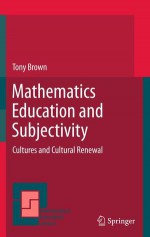 Mathematics Education And Subjectivity: Cultures And Cultural Renewal (Mathematics Education Library) - Tony Brown