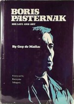 Boris Pasternak, His Life And Art - Guy De Mallac