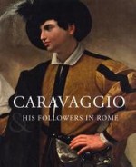 Caravaggio and His Followers in Rome - David Franklin