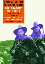 Anatomy of a Raid: Ypres Sector 1914-1918 - Ted Smith